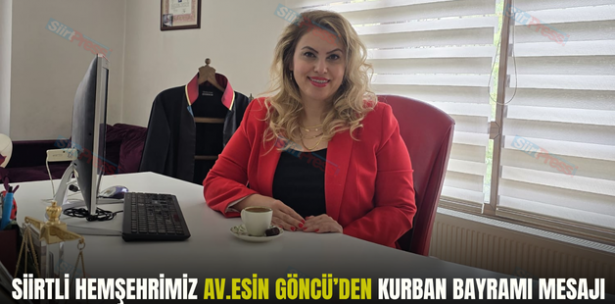 SİİRTLİ HEMŞEHRİMİZ AV.ESİN GÖNCÜ’DEN KURBAN BAYRAMI MESAJI
