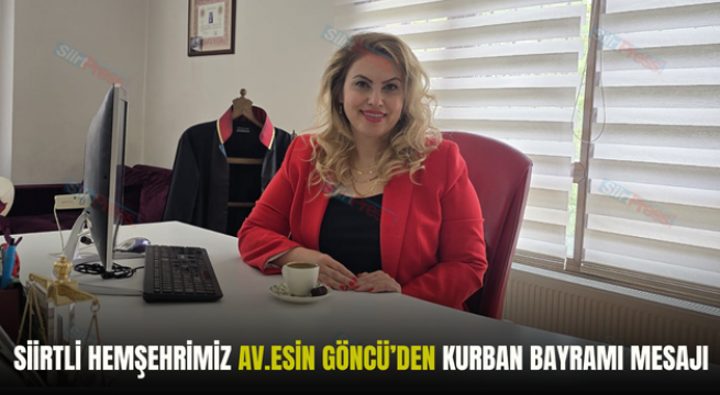 SİİRTLİ HEMŞEHRİMİZ AV.ESİN GÖNCÜ’DEN KURBAN BAYRAMI MESAJI