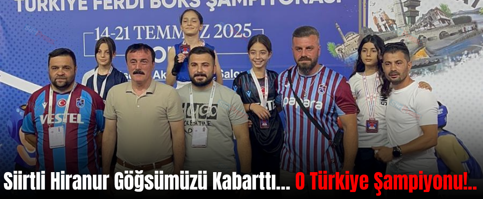 Siirtli Hiranur Göğsümüzü Kabarttı… O Türkiye Şampiyonu!..