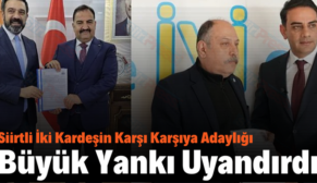 Siirtli İki Kardeşin Karşı Karşıya Adaylığı Büyük Yankı Uyandırdı