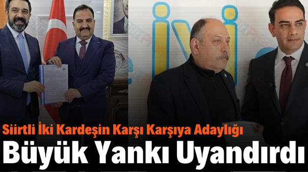 Siirtli İki Kardeşin Karşı Karşıya Adaylığı Büyük Yankı Uyandırdı