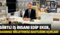 SİİRTLİ İŞ İNSANI EDİP EKER, BAĞIMSIZ MİLLETVEKİLİ ADAYLIĞINI AÇIKLADI