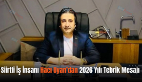 Siirtli İş İnsanı Hacı Uyan’dan 2026 Yılı Tebrik Mesajı