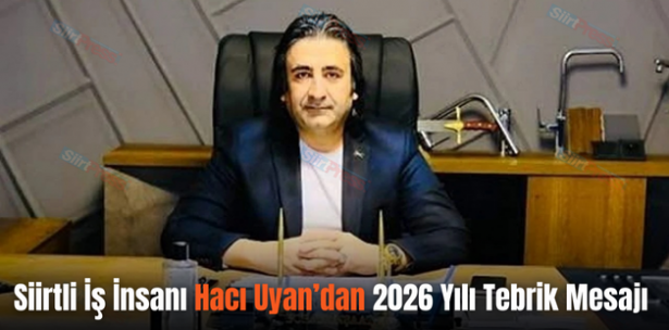 Siirtli İş İnsanı Hacı Uyan’dan 2026 Yılı Tebrik Mesajı