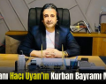 İş İnsanı Hacı Uyan’ın Kurban Bayramı Mesajı