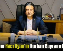 İş İnsanı Hacı Uyan’ın Kurban Bayramı Mesajı
