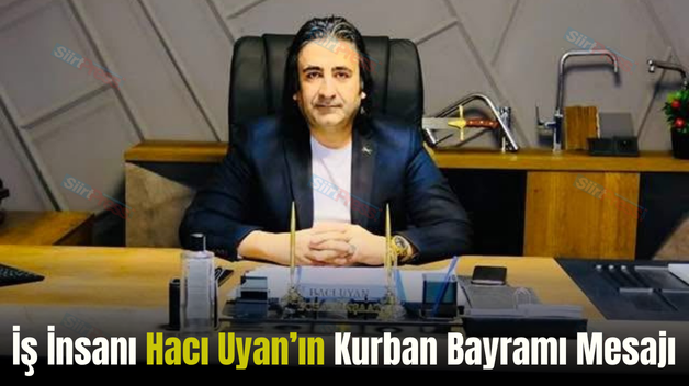 İş İnsanı Hacı Uyan’ın Kurban Bayramı Mesajı