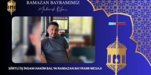 SİİRTLİ İŞ İNSANI HAKİM BAL’IN RAMAZAN BAYRAMI MESAJI