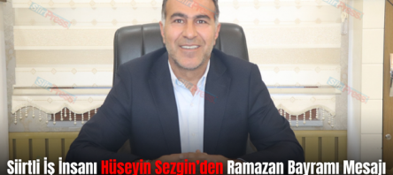 Siirtli İş İnsanı Hüseyin Sezgin’den Ramazan Bayramı Mesajı