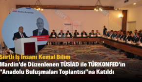 Siirtli İş İnsanı Kemal Bilim Mardin’de Düzenlenen TÜSİAD ile TÜRKONFED’in “Anadolu Buluşmaları Toplantısı”na Katıldı