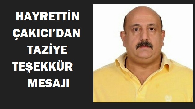 HAYRETTİN ÇAKICI’DAN TAZİYE TEŞEKKÜR MESAJI