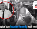 Siirtli Kaptan’dan İnsanlık Ölmemiş Dedirten Hamle!