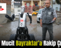 Siirtli Mucit Bayraktar’lara Rakip Çıktı!..