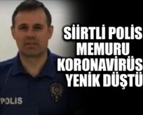 SİİRTLİ POLİS MEMURU CORONAVİRÜS’E YENİK DÜŞTÜ