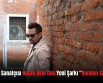 Siirtli Ses Sanatçısı Burak Uslu’dan Yeni Şarkı “Benden Vazgeçme”