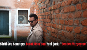 Siirtli Ses Sanatçısı Burak Uslu’dan Yeni Şarkı “Benden Vazgeçme”