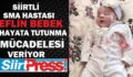 SİİRTLİ SMA HASTASI EFLİN BEBEK HAYATA TUTUNMA MÜCADELESİ VERİYOR