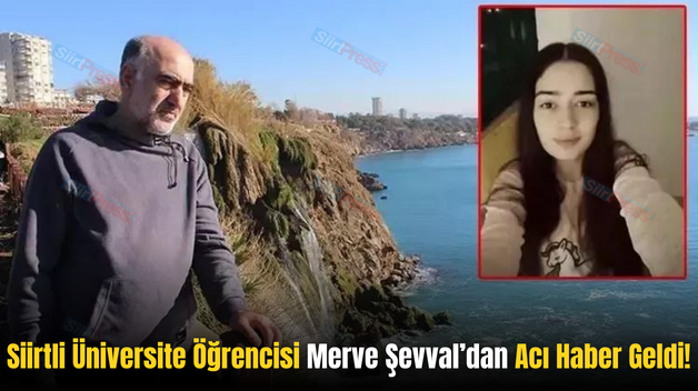 Siirtli Üniversite Öğrencisi Merve Şevval’dan Acı Haber Geldi!.