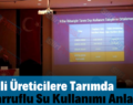 Siirtli Üreticilere Tarımda Tasarruflu Su Kullanımı Anlatıldı