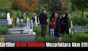 Siirtliler Arefe Gününde Mezarlıklara Akın Etti