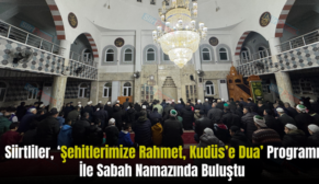 Siirtliler, ‘Şehitlerimize Rahmet, Kudüs’e Dua’ Programı İle Sabah Namazında Buluştu