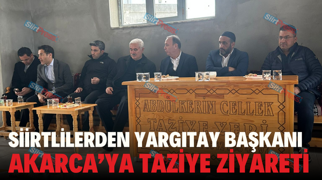 SİİRTLİLERDEN YARGITAY BAŞKANI AKARCA’YA TAZİYE ZİYARETİ