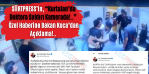 SİİRTPRESS’in, “Kurtalan’da Doktora Saldırı Kamerada!..” Özel Haberine Bakan Koca’dan Açıklama!..