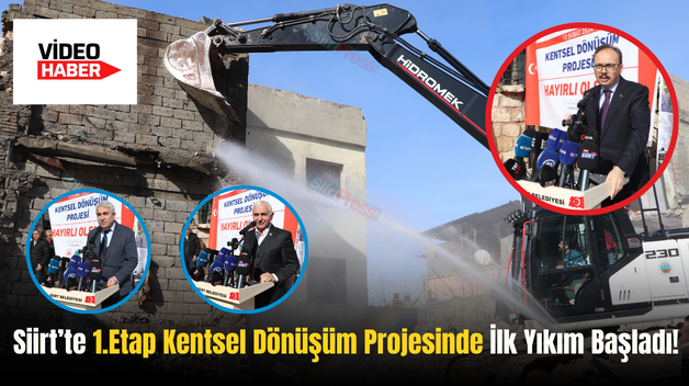 Siirt’te 1.Etap Kentsel Dönüşüm Projesinde İlk Yıkım Başladı!