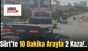 Siirt’te 10 Dakika Arayla 2 Kaza!..