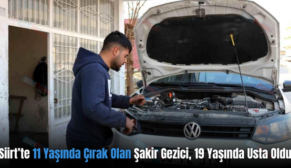 Siirt’te 11 Yaşında Çırak Olan Şakir Gezici, 19 Yaşında Usta Oldu