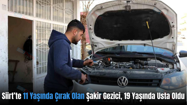 Siirt’te 11 Yaşında Çırak Olan Şakir Gezici, 19 Yaşında Usta Oldu