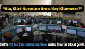 Siirt’te 112 Acil Çağrı Merkezine Gelen Asılsız İhbarlar Dikkat Çekti!..