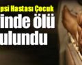 SİİRT’TE 14 YAŞINDAKİ EPİLEPSİ HASTASI ÇOCUK YATAĞINDA ÖLÜ BULUNDU