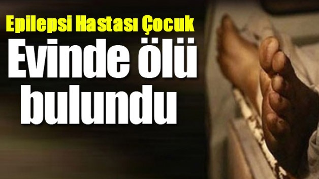 SİİRT’TE 14 YAŞINDAKİ EPİLEPSİ HASTASI ÇOCUK YATAĞINDA ÖLÜ BULUNDU