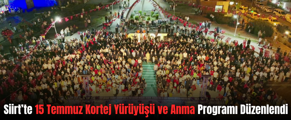 Siirt’te 15 Temmuz Kortej Yürüyüşü ve Anma Programı Düzenlendi