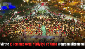 Siirt’te 15 Temmuz Kortej Yürüyüşü ve Anma Programı Düzenlendi