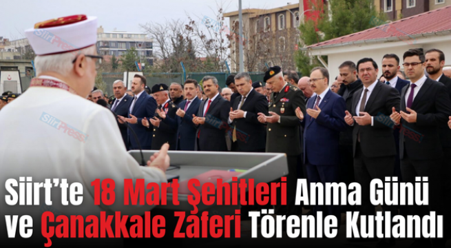 Siirt’te 18 Mart Şehitleri Anma Günü ve Çanakkale Zaferi Törenle Kutlandı