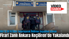 Siirt’te 18 Yıl Önce Tasarlayarak Öldürme Suçundan Aranan Firari Zanlı Ankara Keçiören’de Yakalandı