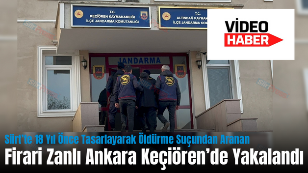 Siirt’te 18 Yıl Önce Tasarlayarak Öldürme Suçundan Aranan Firari Zanlı Ankara Keçiören’de Yakalandı