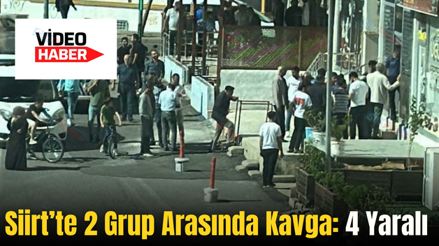 Siirt’te 2 Grup Arasında Kavga: 4 Yaralı