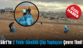 Siirt’te 2 Yıldır Gönüllü Çöp Toplayan Çevre Timi!