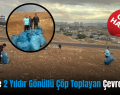 Siirt’te 2 Yıldır Gönüllü Çöp Toplayan Çevre Timi!