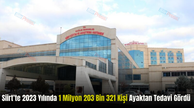 Siirt’te 2023 Yılında 1 Milyon 203 Bin 321 Kişi Ayaktan Tedavi Gördü