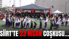 SİİRT’TE 23 NİSAN COŞKUSU…