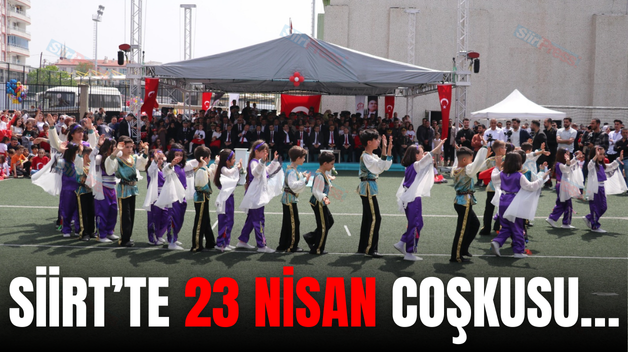 SİİRT’TE 23 NİSAN COŞKUSU…