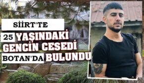 SİİRT’TE 25 YAŞINDAKİ BİR GENCİN CESEDİ BULUNDU