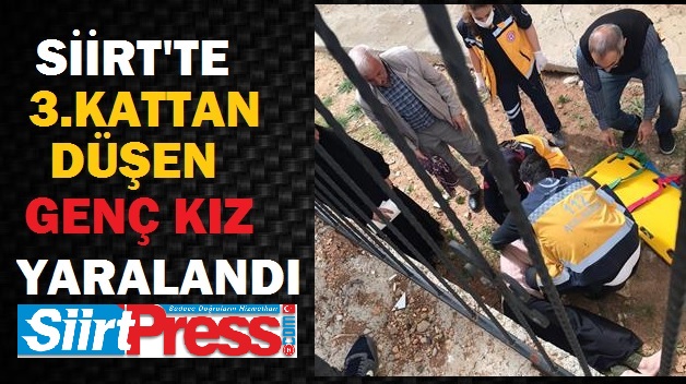 SİİRT’TE 3. KATTAN DÜŞEN GENÇ KIZ YARALANDI