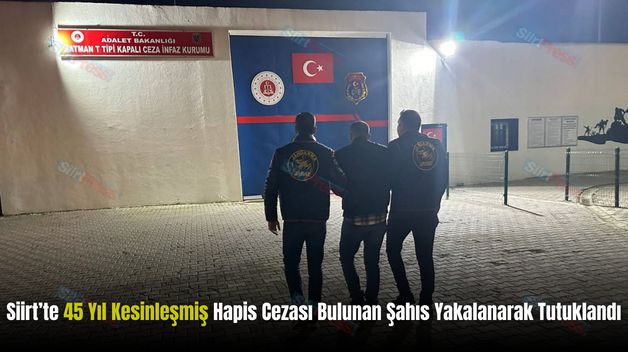 Siirt’te 45 Yıl Kesinleşmiş Hapis Cezası Bulunan Şahıs Yakalanarak Tutuklandı