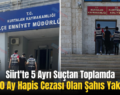 Siirt’te 5 Ayrı Suçtan Toplamda 11 Yıl 10 Ay Hapis Cezası Olan Şahıs Yakalandı