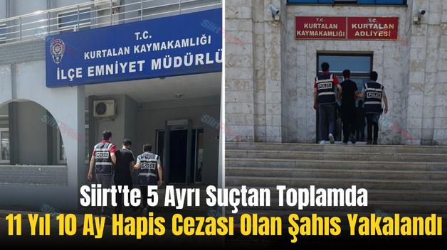 Siirt’te 5 Ayrı Suçtan Toplamda 11 Yıl 10 Ay Hapis Cezası Olan Şahıs Yakalandı